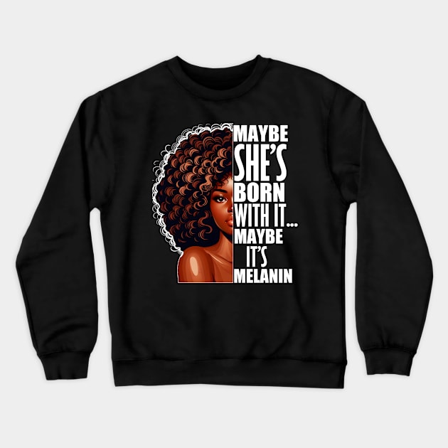 Melanin Queen Afrocentric Black Pride Afro Saying Crewneck Sweatshirt by Merchweaver